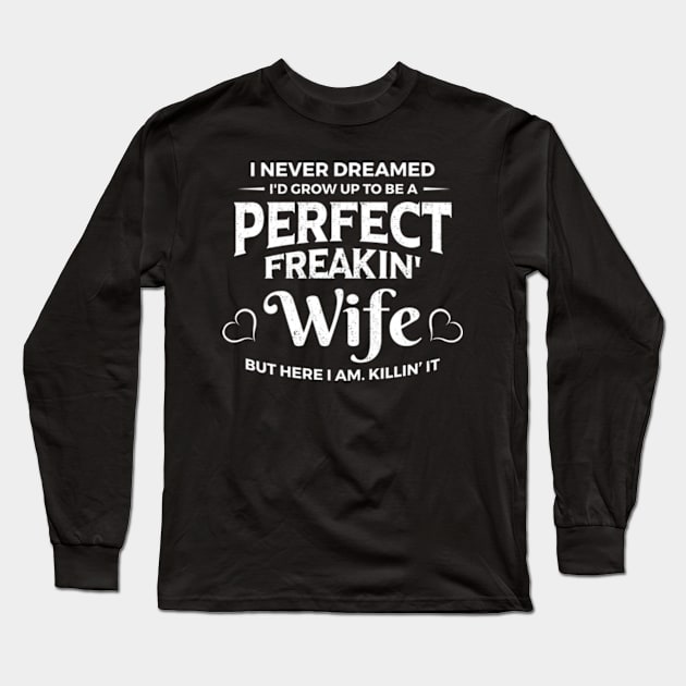 Perfect Freakin Wife Long Sleeve T-Shirt by CreativeSalek